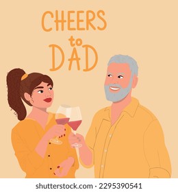Father with adult daughter drinks wine. Cheers to dad. Greeting card for birthday, Father's day, Parent's day.