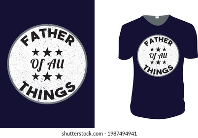 Father of All Things. father's day T-Shirt, father's day Vector graphic for t shirt. Vector graphic, typographic poster or t-shirt. father's day style background, logo.
