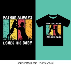 Father Always Loves His Baby Tshirt Design.
Ready to print for apparel, poster, illustration. Modern, retro, urban, Trendy tee, art, creative
t shirt vector.