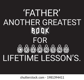 Father- Another Greatest Book For Learning Lifetime Lesson's Typography Vector.