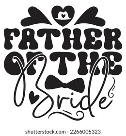 Father of the Bride - Dad T-shirt And SVG Design. Happy Father's Day, Motivational Inspirational SVG Quotes T shirt Design, Vector EPS Editable Files.