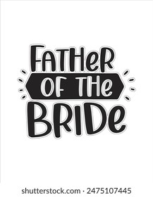 Father of the Bride Funny Typography tshirt Design Pritn Ready eps cut file free download.eps
