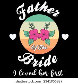 Father bride i loved her first t-shirt design