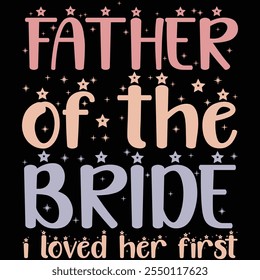 Father Of The Bride I Loved Her First T-shirt Design, T-shirt Design, Bride , Bride Shirt, Retro, Funny, Marriage, Bride Gift, Wedding, Engagement, T-shirt