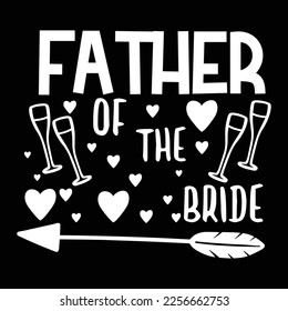 Father Of The Bride, Shirt Print Template, Typography Design For Shirt, Mugs, Iron, Glass, Stickers, Hoodies, Pillows, Phone Cases, etc, Perfect Design For Mother's Day Father's Day Valentine's Day