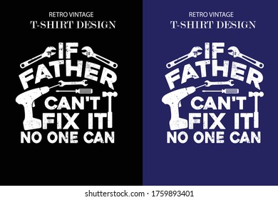 If father Can't Fix It No One Can, father's day t-shirt design.