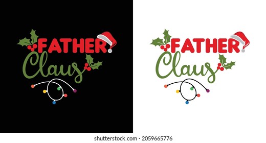 Father claus (Santa Claus) - phrase for Christmas clothes or ugly sweaters. Hand drawn lettering for Xmas greetings cards, invitations. Good for t-shirt, mug, gift, printing press. Holiday quotes.