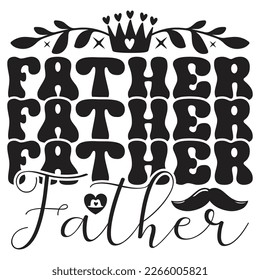 Father - Dad T-shirt And SVG Design. Happy Father's Day, Motivational Inspirational SVG Quotes T shirt Design, Vector EPS Editable Files.