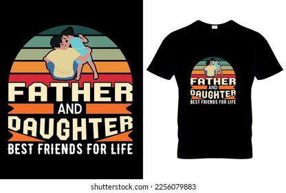 Father and daughter are best friend's for life. Typography text based t-shirt design.