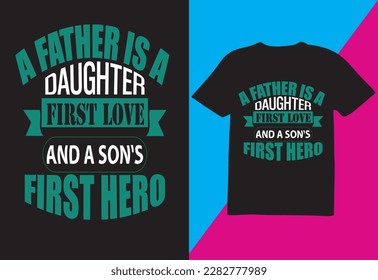 A father is a daughter first love and a son's first  hreo,T-shirt Desig, Are you looking for High Quality and Unique Design