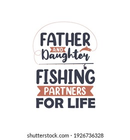 Father and daughter fishing partners for life. Fishing lover fathers gift design