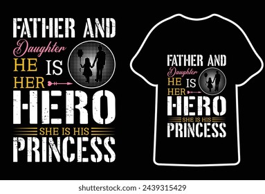 Father and daughter he is her hero she is his princess.Father's Day Typography T-shirt Design