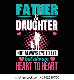 Father and Daughter Not Always Eye to Eye but always heart to heart- Father's Day quotes t-shirt. abstract happy father's day on a special Vintage T-shirt, Logo, Typography Design