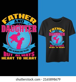 Father and daughter not always eye to eye but always heart to heart. Father's day t-shirt design