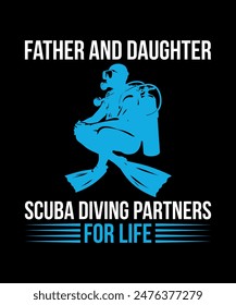 Father and daughter scuba diving partners for life. Scuba Diving Vintage T Shirt Design