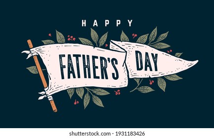 Father Day. Flag grahpic. Old vintage trendy flag with text Father Day for father holiday. Old school vintage banner flag, retro style greeting card with leaves decoration. Vector Illustration