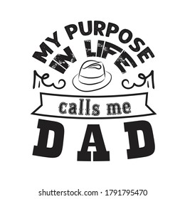 Father Day Quote and Saying. My purpose in life calls me dad