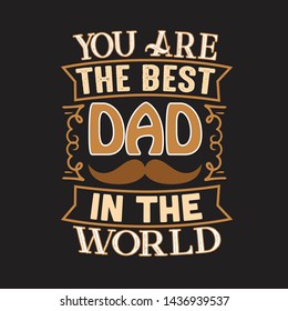 Father Day Quote and Saying. You are the best Dad in the worlds