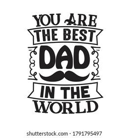 Father Day Quote and Saying. You are the best Dad in the worlds