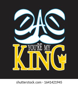 Father day Quotes and Slogan good for T-Shirt. Dad You're My King.
