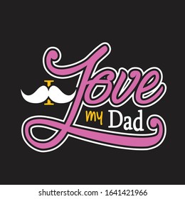 Father day Quotes and Slogan good for T-Shirt. I Love My Dad.