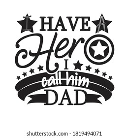 Father day Quotes and Slogan good for T-Shirt. I Have A Hero I Call Him Dad.