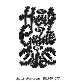 Father day Quotes and Slogan good for T-Shirt. My Hero My Guide My Dad.