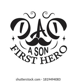 Father day Quotes and Slogan good for T-Shirt. Dad A Son First Hero.