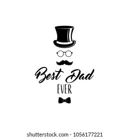 Father day. Top hat, bow tie, glasses, mustache. Best dad ever text. Vector Greeting card design