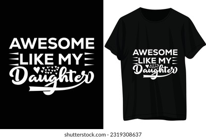 Father day T-shirt Design. Awesome Like my Daughter