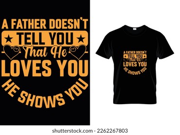 A Father Doesn`t Tell You Father Day T-Shirt Design