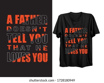 Father doesn't tell you that he love you.Happy father's day t-shirt vector.Vector graphic design, typographic, poster or t-shirt.