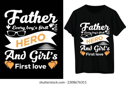 Father every boys first HERO And Girl's First Love T- shirt Design