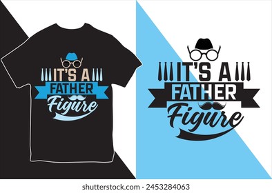 It's A Father Figure. T-shirt Design. Vector Illustration.
