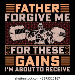 Father Forgive Me For These Gains I'm About To Receive Gym Fitness T-Shirt Design Vector Graphic Gym life