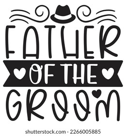 Father of the Groom - Dad T-shirt And SVG Design. Happy Father's Day, Motivational Inspirational SVG Quotes T shirt Design, Vector EPS Editable Files.