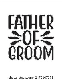 Father of Groom Funny Typography tshirt Design Pritn Ready eps cut file free download.eps
