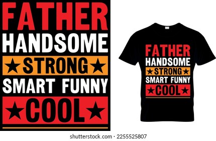 father handsome strong smart funny cool. dad t-shirt design,dad t shirt design, dad design, father's day t ahirt design, fathers design, 2023, dad hero,dad t shirt,
