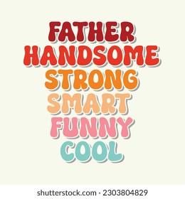Father Handsome Strong Smart Funny Cool. Funny Retro quotes about daddy for prints, posters. Vector vintage illustration