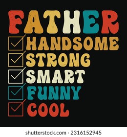 Father Handsome Strong Smart Funny Cool, Father's day shirt print template Typography design, for Dad Daddy mama daughter grandma Boys Woman aunt Dad life child best Dad adorable shirt