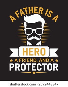  A Father is a Hero, a Friend, and a Protector, father day t shirt design