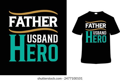 Father Husband Hero T shirt Design, vector illustration, graphic template, print on demand, typography, vintage, eps 10, textile fabrics, retro style, element, apparel, father's day tee