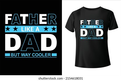 Father Like a Dad But Way cooler T-Shirt Design Father's day gift t-shirt. Dad the man the myth the legend Funny quotes. T-shirt Design template for Father's day