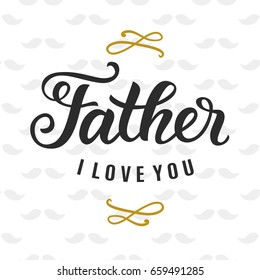 Father I love you quote. Cute typography design template for poster, banner, gift card, t shirt print, label, badge. Retro vintage style. Vector illustration
