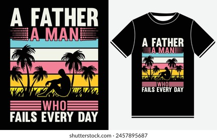 A Father A Man Who Fails Every Day T-shirt Design Creative Graphic  , Fathers day t-shirt design vector, Best fathers day Typography t-shirt Design Template, Father's Day Gifts, Print