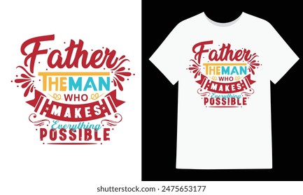 Father the man who makes everything possible T-shirt design. Fathe day t-shirt, Happy Father day