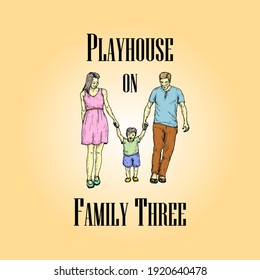 A Father And Mother Walking With Their Child With The Wordplay Message: Playhouse On Family Three. Hand Drawn Vector Illustration.