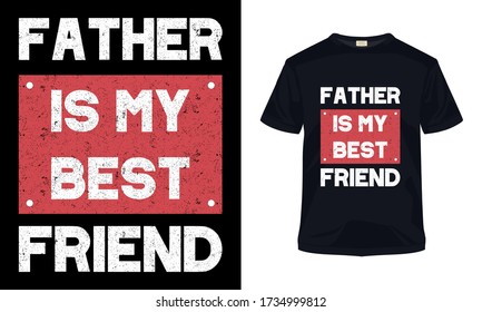 "Father is my best friend" typography vector fathers day t-shirt.