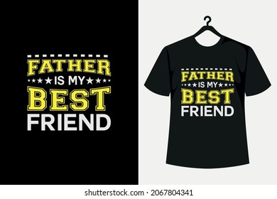 Father Is My Best Friend Typography T- Shirt Design