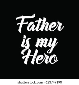 father is my hero, text design. Vector calligraphy. Typography poster. Usable as background.
